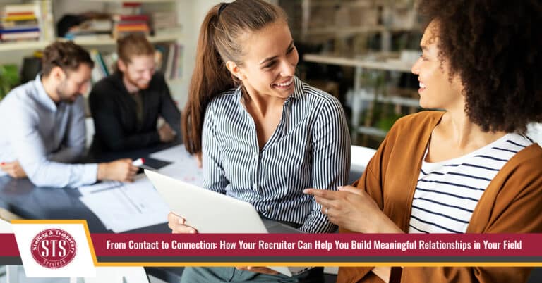 From Contact to Connection: How Your Recruiter Can Help You Build Meaningful Relationships in Your Field - STS Staffing & Temporary Services