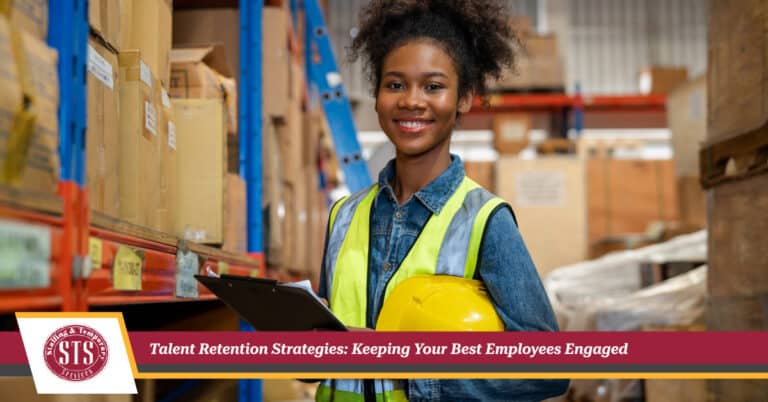 Talent Retention Strategies: Keeping Your Best Employees Engaged - STS Staffing & Temporary Services